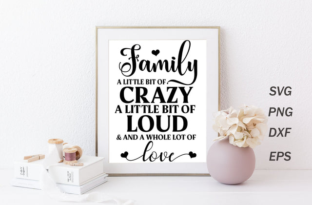 Family a little bit of crazy a little bit of loud and a whole lot of love, family quotes sign svg SVG MD mominul islam 