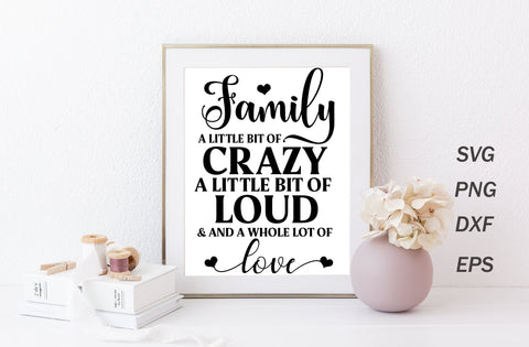 Family a little bit of crazy a little bit of loud and a whole lot of love, family quotes sign svg SVG MD mominul islam 