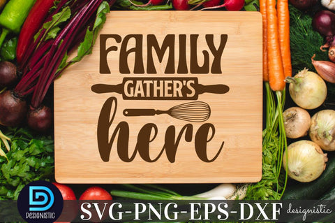 Family gather's here, Kitchen Quotes SVG SVG DESIGNISTIC 