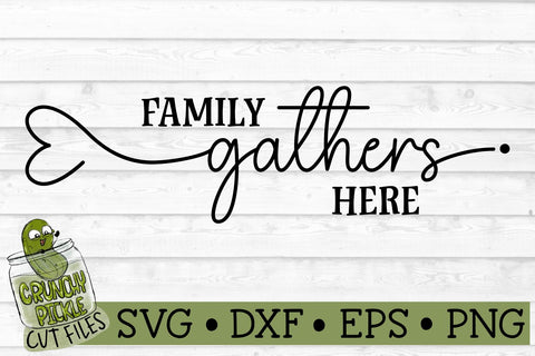Family Gathers Here SVG File SVG Crunchy Pickle 