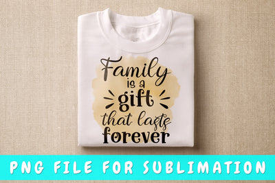 Family Is A Gift That Lasts Forever PNG, Family Design For Sublimation Sublimation HappyDesignStudio 