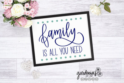 Family Is All You Need SVG Gardenias Art Shop 