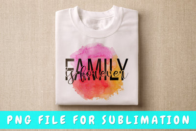 Family Is Forever PNG, Family Design For Sublimation Sublimation HappyDesignStudio 