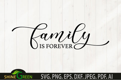 Family is Forever SVG - Home, Farmhouse Sign SVG SVG Shine Green Art 