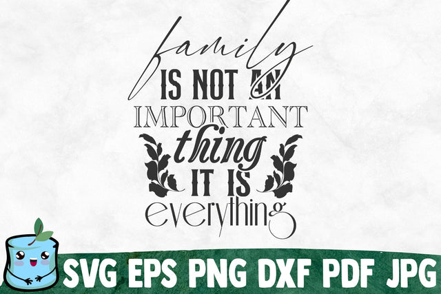 Family Is Not An Important Thing It Is Everything SVG MintyMarshmallows 