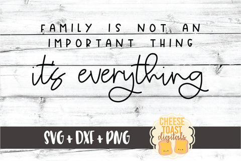 Family Is Not An Important Thing It's Everything - Home Sign SVG PNG DXF Cut Files SVG Cheese Toast Digitals 