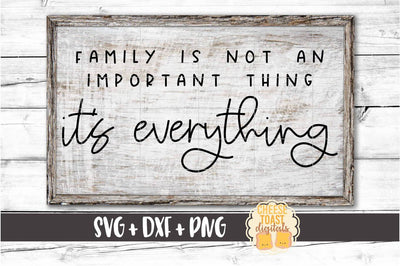 Family Is Not An Important Thing It's Everything - Home Sign SVG PNG DXF Cut Files SVG Cheese Toast Digitals 