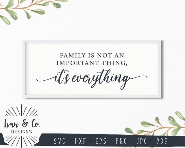 Family is Not an Important Thing, It's Everything SVG Files | Family | Farmhouse Style SVG (851887653) SVG Ivan & Co. Designs 