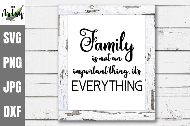 Family is not an important thing it's everything SVG The Artsy Spot 