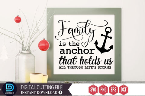 Family is the anchor that holds us all through life's storms SVG SVG DESIGNISTIC 