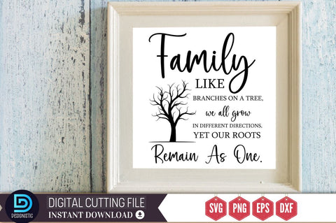 Family like branches on a tree, we all grow in different directions, yet our roots remain as one SVG SVG DESIGNISTIC 