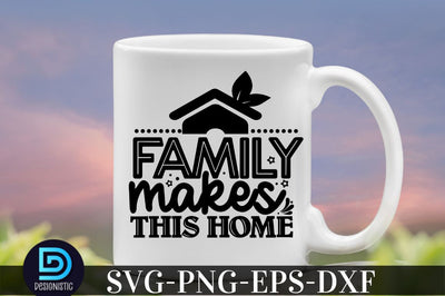 Family makes this home , family svg design SVG DESIGNISTIC 