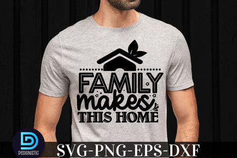 Family makes this home , family svg design SVG DESIGNISTIC 