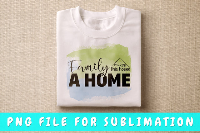 Family Makes This House A Home PNG, Family Design For Sublimation Sublimation HappyDesignStudio 