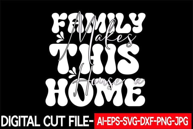 Family Makes This House a Home Svg cut file SVG Blessedprint 