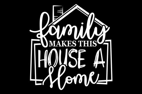 Family Makes this House a Home SVG, Farmhouse Sign SVG TonisArtStudio 