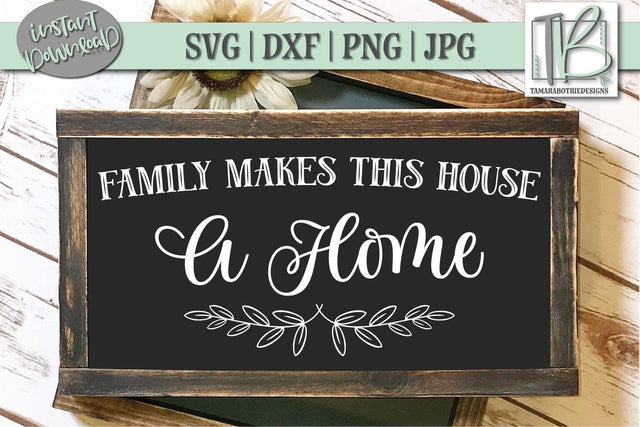 Family Makes This House a Home SVG File, Wood Sign Cut file SVG TB Designs 