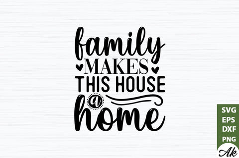 Family makes this house a home SVG SVG akazaddesign 