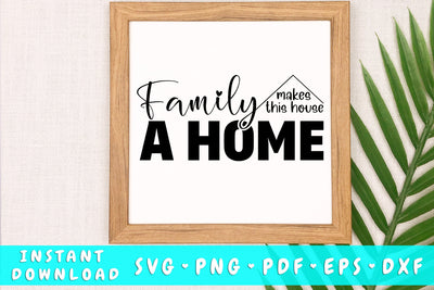 Family Makes This House A Home SVG SVG HappyDesignStudio 