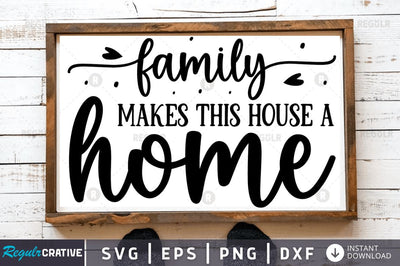 Family makes this house a home SVG SVG Regulrcrative 