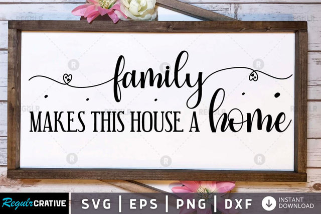 Family makes this house a home SVG SVG Regulrcrative 