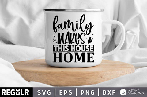 Family makes this house home SVG SVG Regulrcrative 