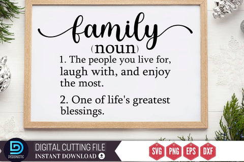 Family noun 1. the people you live for, laugh with, and enjoy the most. 2. one of life's greatest blessings SVG SVG DESIGNISTIC 