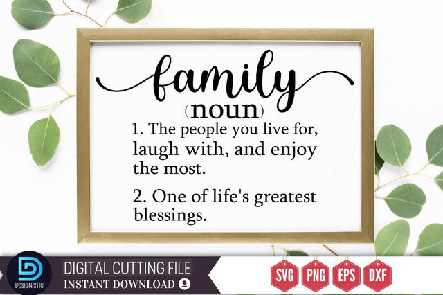 Family noun 1. the people you live for, laugh with, and enjoy the most. 2. one of life's greatest blessings SVG SVG DESIGNISTIC 