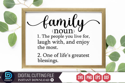 Family noun 1. the people you live for, laugh with, and enjoy the most. 2. one of life's greatest blessings SVG SVG DESIGNISTIC 