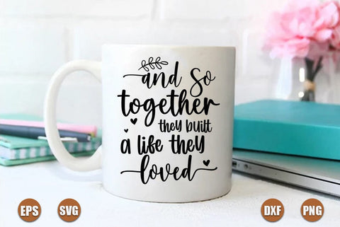 Family SVG Design, And so together they built a life they loved SVG FiveStarCrafting 