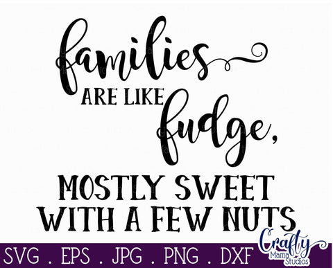 Family Svg - Families Are Like Fudge Mostly Sweet With A Few Nuts SVG SVG Crafty Mama Studios 