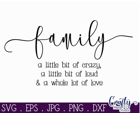 Family Svg - Family A Little Bit Crazy - A Little Bit Loud A Whole Lot Of Love SVG Crafty Mama Studios 