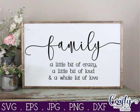 Family Svg - Family A Little Bit Crazy - A Little Bit Loud A Whole Lot Of Love SVG Crafty Mama Studios 