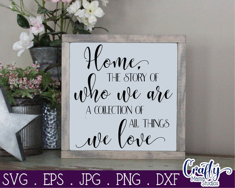 Family Svg - Home The Story Of Who We Are A Collection Of All Things We Love SVG Crafty Mama Studios 