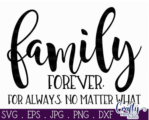 Family Svg - Love Svg - Family Forever For Always No Matter What SVG Crafty Mama Studios 