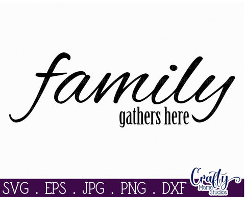 Family Svg - Love Svg - Inspirational Svg - Family Gathers Here SVG SVG Crafty Mama Studios 