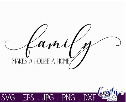 Family Svg - Love Svg - Inspirational Svg - Family Makes A House A Home SVG Crafty Mama Studios 