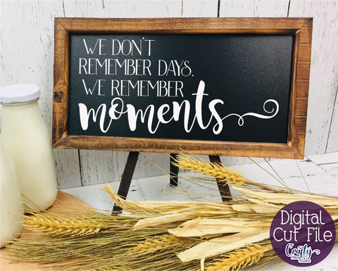 Family Svg - We Don't Remember Days We Remember Moments SVG Crafty Mama Studios 