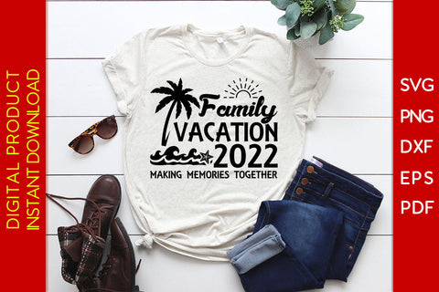 Family Vacation 2022 Making Memories Together SVG PNG PDF Cut File SVG Creativedesigntee 