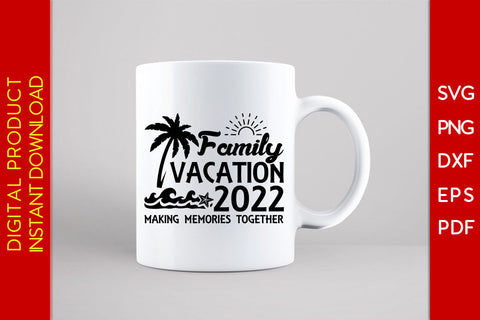 Family Vacation 2022 Making Memories Together SVG PNG PDF Cut File SVG Creativedesigntee 