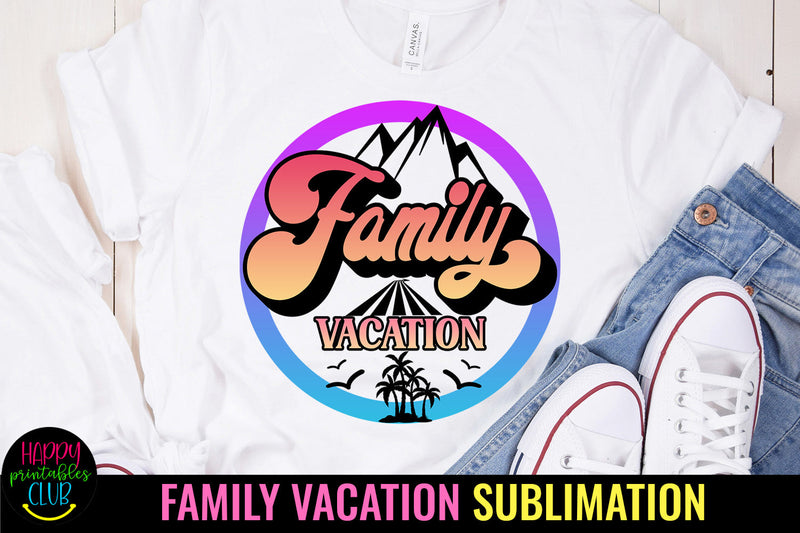 Family Vacation Sublimation Design Sublimation Happy Printables Club 