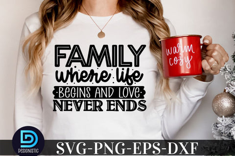 Family where life begins and love never ends, family svg design SVG DESIGNISTIC 
