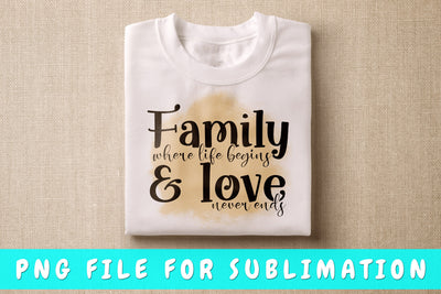 Family Where Life Begins And Love Never Ends PNG, Family Design For Sublimation Sublimation HappyDesignStudio 