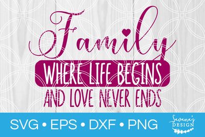 Family Where Life Begins and Love Never Ends SVG SavanasDesign 