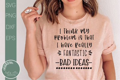 Fantastic Bad Ideas-Funny Quote Svg-Sarcastic Svg SVG Linden Valley Designs 