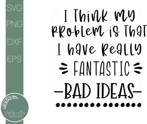 Fantastic Bad Ideas-Funny Quote Svg-Sarcastic Svg SVG Linden Valley Designs 