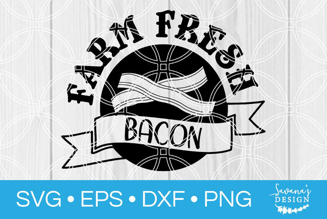 Farm Fresh Bacon SVG SavanasDesign 