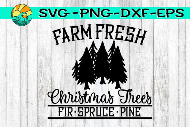 Farm Fresh Christmas Trees -SVG - DXF - EPS - PNG SVG On the Beach Boutique 