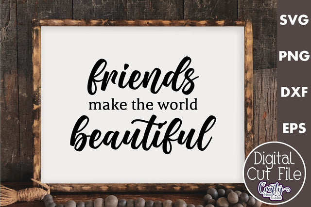 Farmhouse Friend Sign Svg, Friends Make The World Beautiful SVG Crafty Mama Studios 