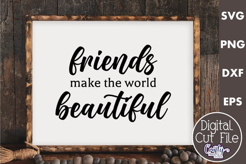 Farmhouse Friend Sign Svg, Friends Make The World Beautiful SVG Crafty Mama Studios 